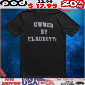 Owned By Claudette T Shirt