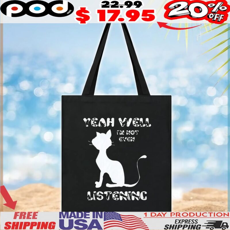 Yeah Well I'm Not Even Listening Cat T Shirt