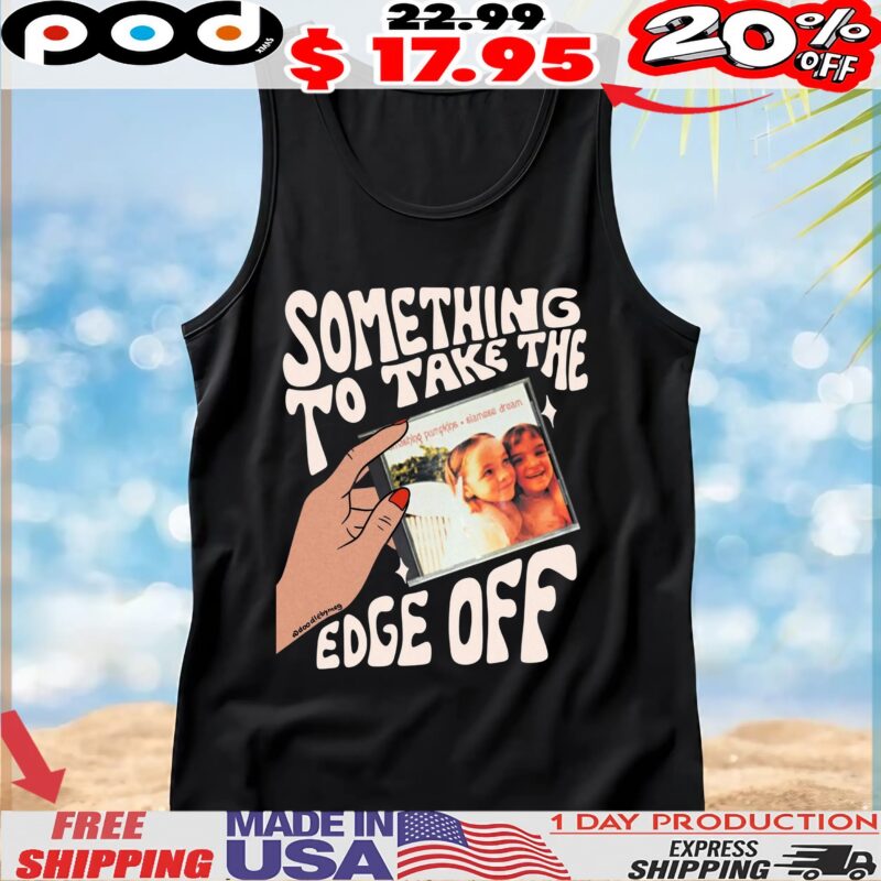 Siamese Dream Something To Take The Edge Off T Shirt