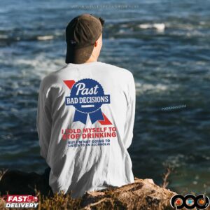 Past Bad Decisions I Told Myself To Stop Drinking But I Am Not Going To Listen To An Alcoholic Statement T Shirt
