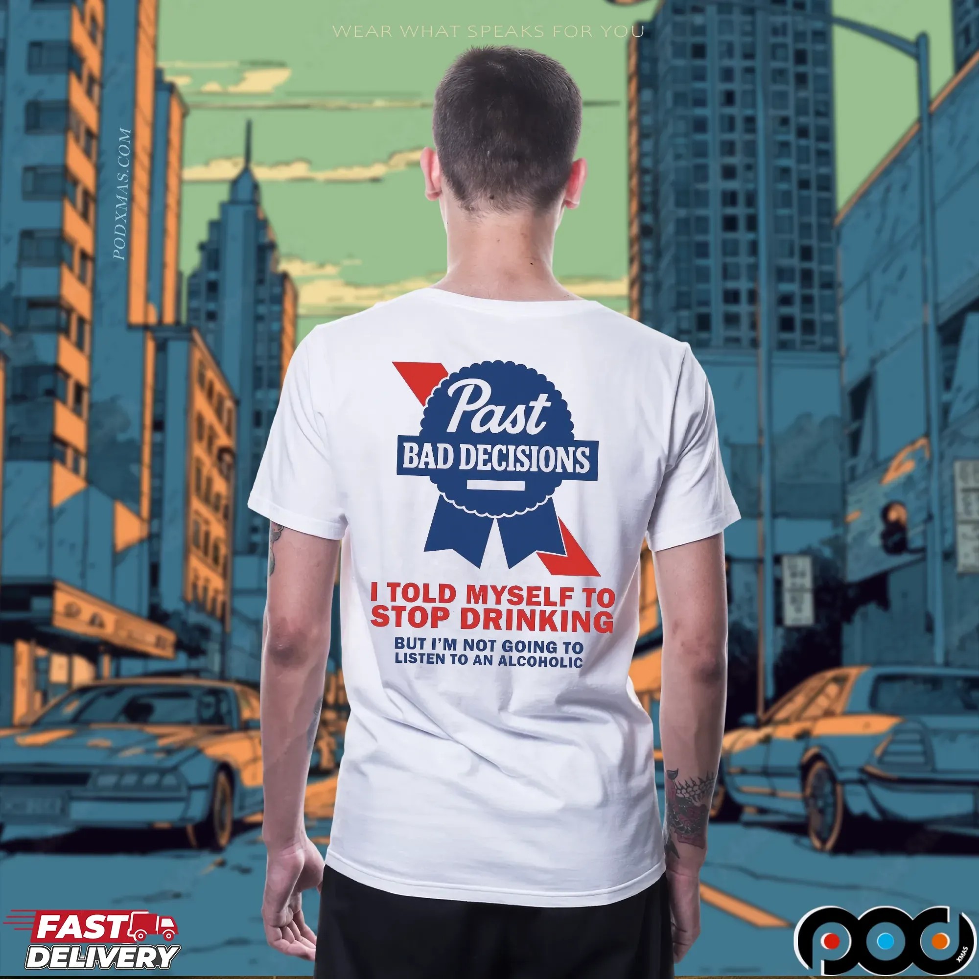 Past Bad Decisions I Told Myself To Stop Drinking But I Am Not Going To Listen To An Alcoholic Statement T Shirt