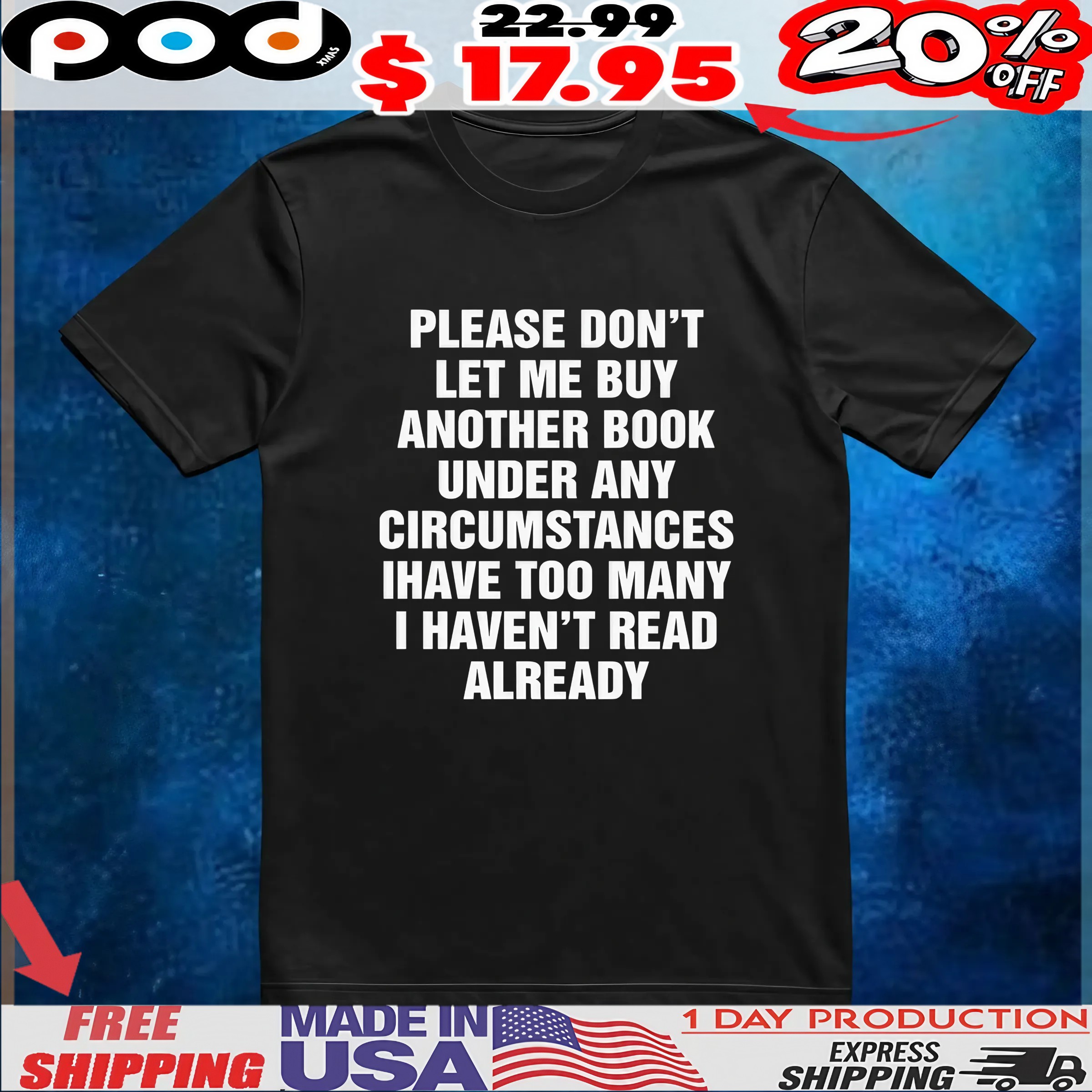 Please Don't Let Me Buy Another Book Under Any Circumstances Have Too Many I Haven't Read Already T Shirt