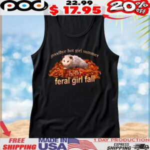 Possum Goodbye Hot Girl Summer Hello Feral Girl Fall Memes T Shirt