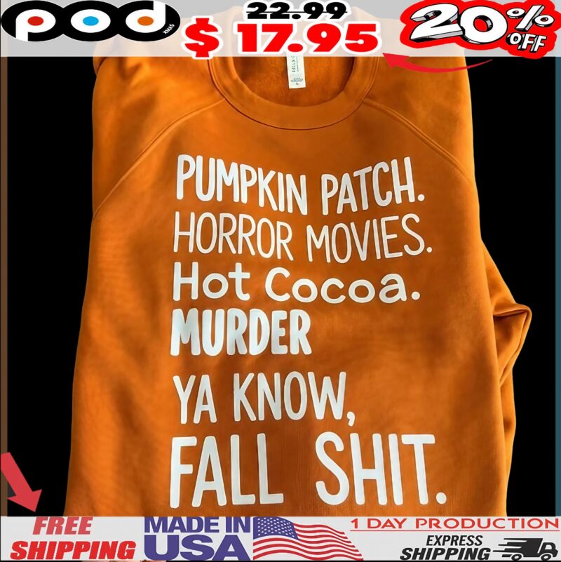 Pumpkin Patch Horror Movies Hot Cocoa Murder Ya Know, Fall Shit Halloween T Shirt Pumpkin Patch Horror Movies Hot Cocoa Murder Ya Know, Fall Shit Halloween T Shirt