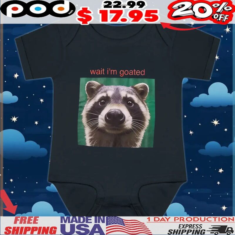 Wait I'm Goated Raccoon T Shirt