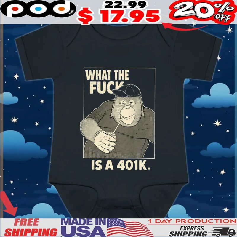 What The Fuck Is A 401k T Shirt