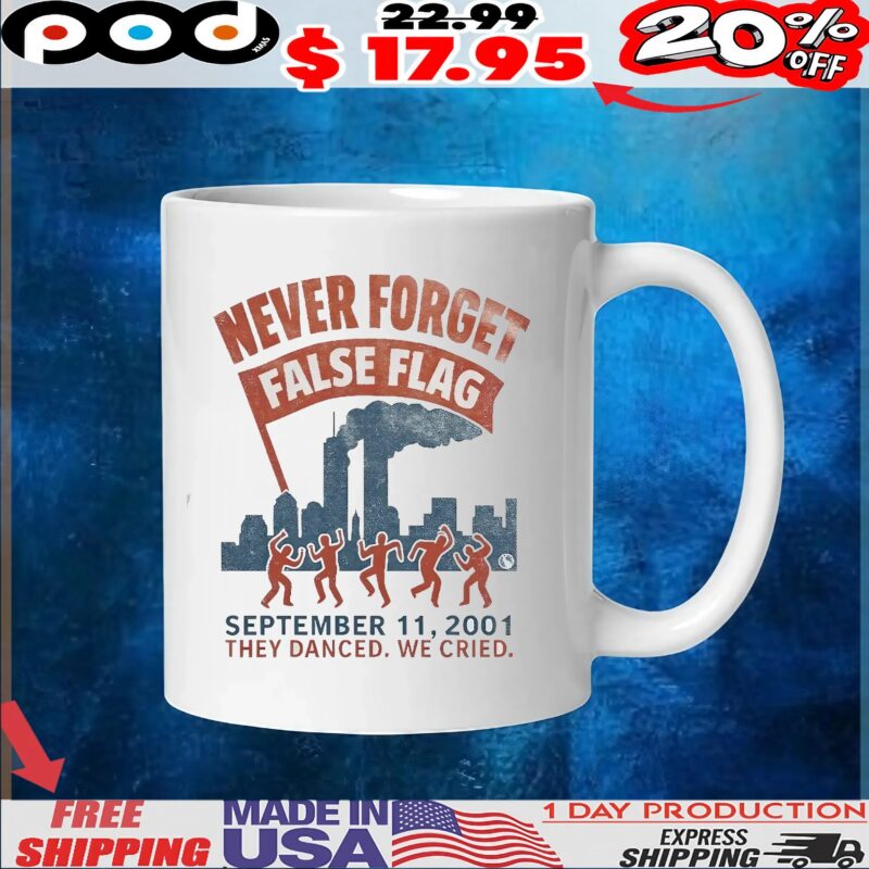 Never Forget False Flag 9 11 They Danced We Cried Shirt