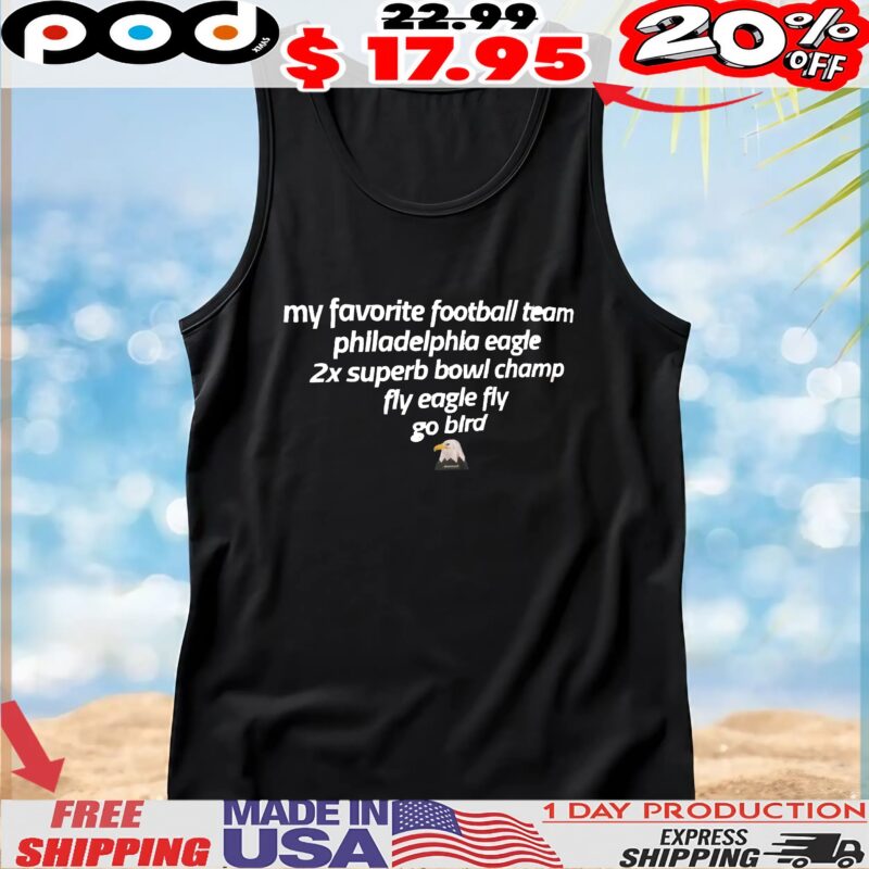 My Favorite Football Team Philadelphia Eagle 2x Superb Bowl Champ Fly Eagle Fly Go Bird T Shirt
