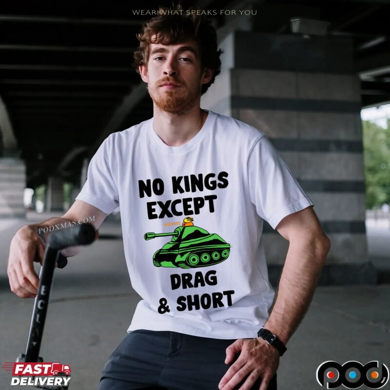 No Kings Except Drag and Short T Shirt No Kings Except Drag and Short T Shirt