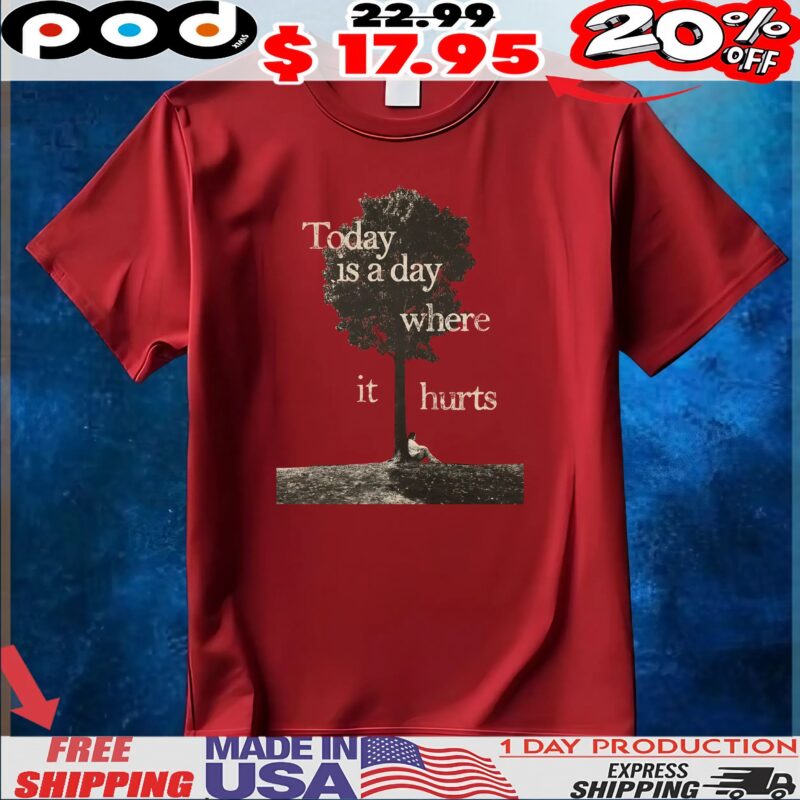 Today Is A Day Where It Hurts Tree T Shirt