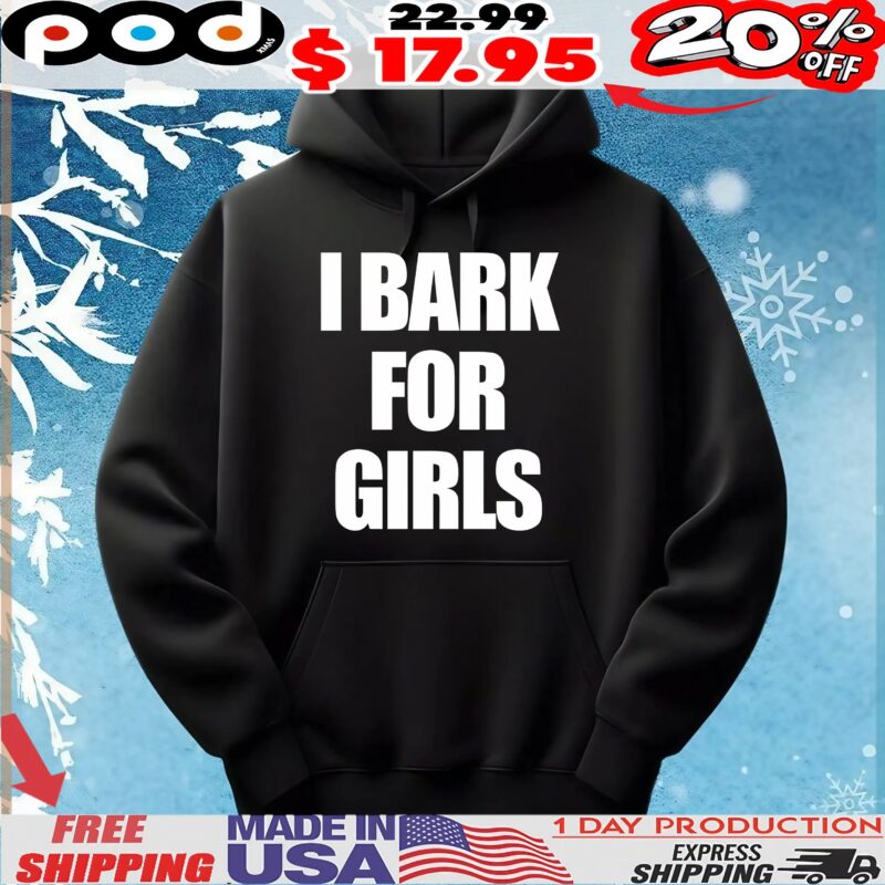 I Bark For Girls T Shirt