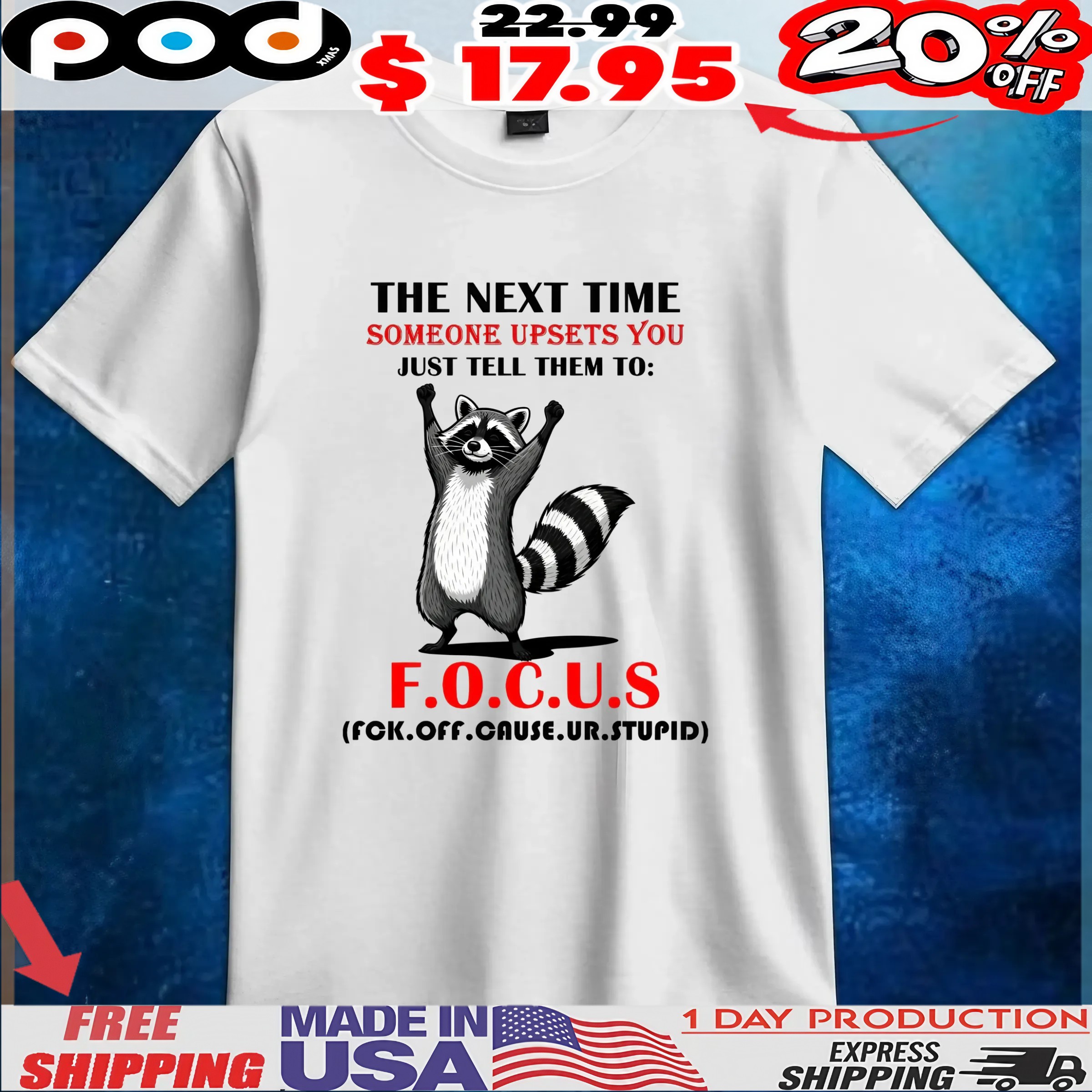 Raccoon The Next Time Someone Upsets You Just Tell Them To Focus Fck Off Cause Ur Stupid T Shirt