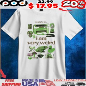 Repeat After Me I Am Very Weird T Shirt