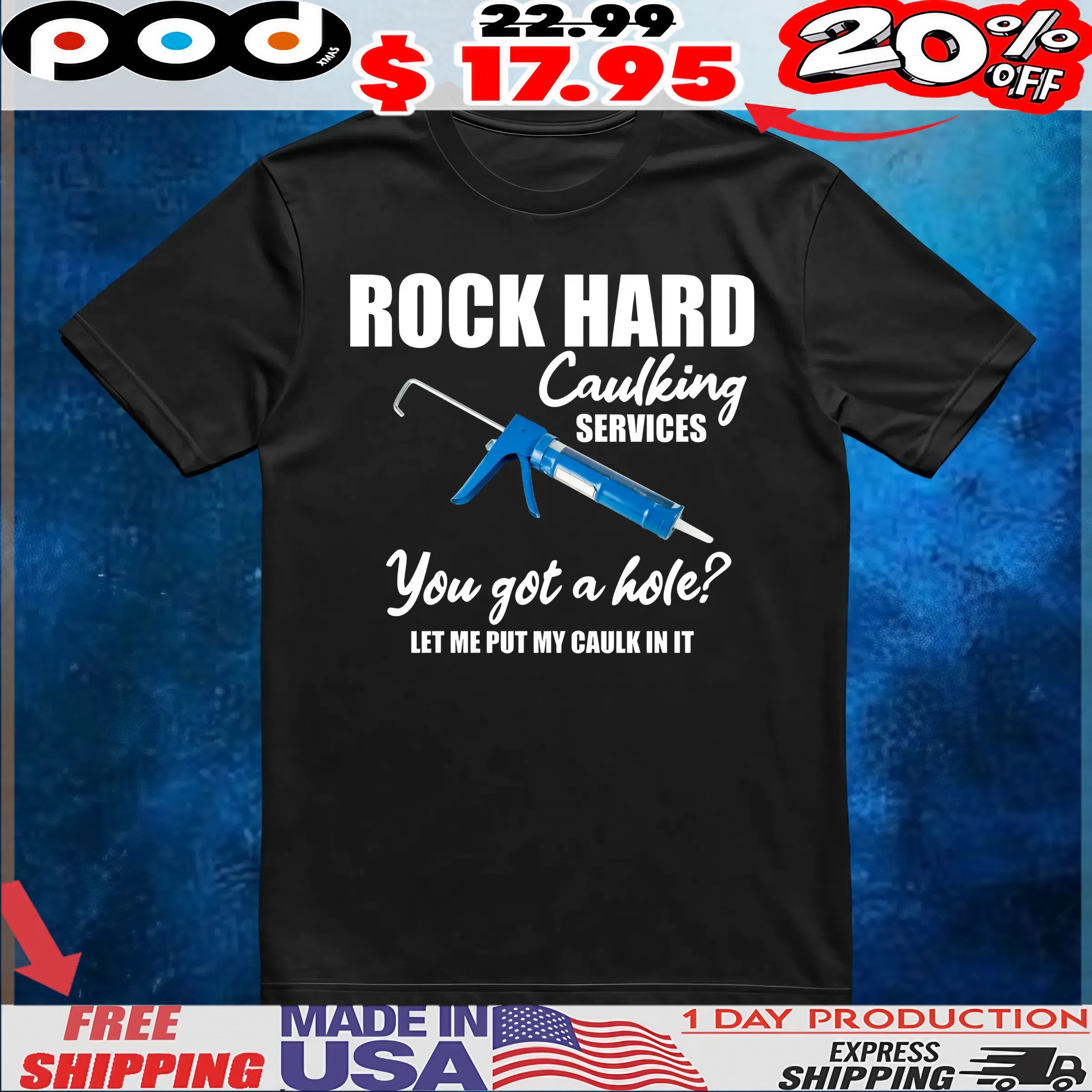 Rock Hard Caulking Services You Got A Hole Let Me Put My Caulk In It T Shirt