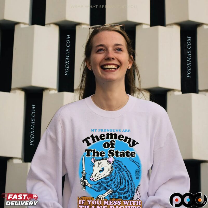 My Pronouns Are Themeny Of The State If You Mess With Trans Rights T Shirt My Pronouns Are Themeny Of The State If You Mess With Trans Rights T Shirt