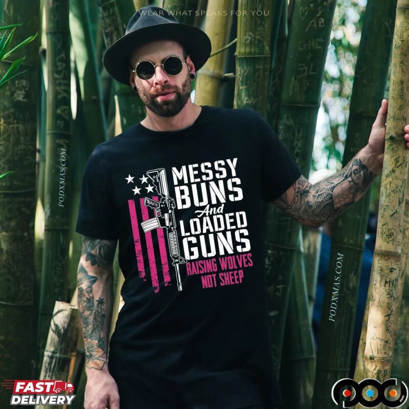 Messy Buns And Loaded Guns Raising Wolves Not Sheep Graphic T Shirt