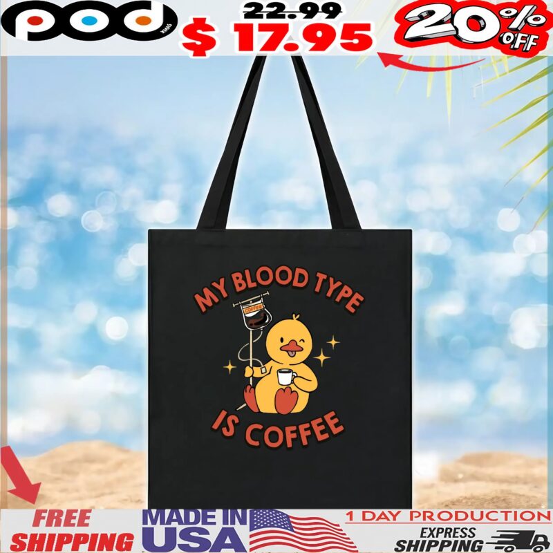 Duck My Blood Type Coffee Is Coffee Funny T Shirt