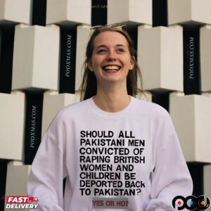 Should All Pakistani Men Convicted Of Raping British Women And Children Be Deported Back To Pakistan Yes Or No T Shirt