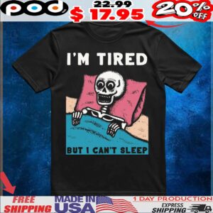 Skeleton I'm Tired But I Can't Sleep T Shirt
