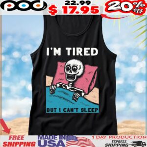 Skeleton I'm Tired But I Can't Sleep T Shirt