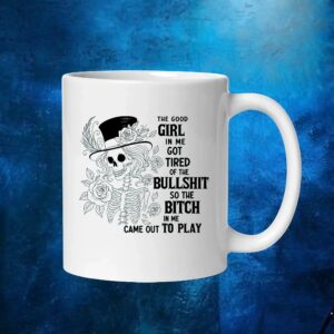 Skeleton The Good Girl In Me Got Tired Of The Bullshit So The Bitch In Me Came Out To Play T Shirt