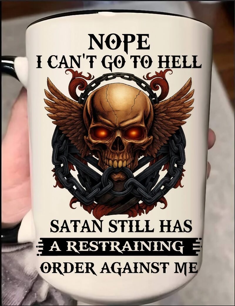 Skull Nope I Can't Go To Hell Satan Still Has A Restraining Order Against Me Mug
