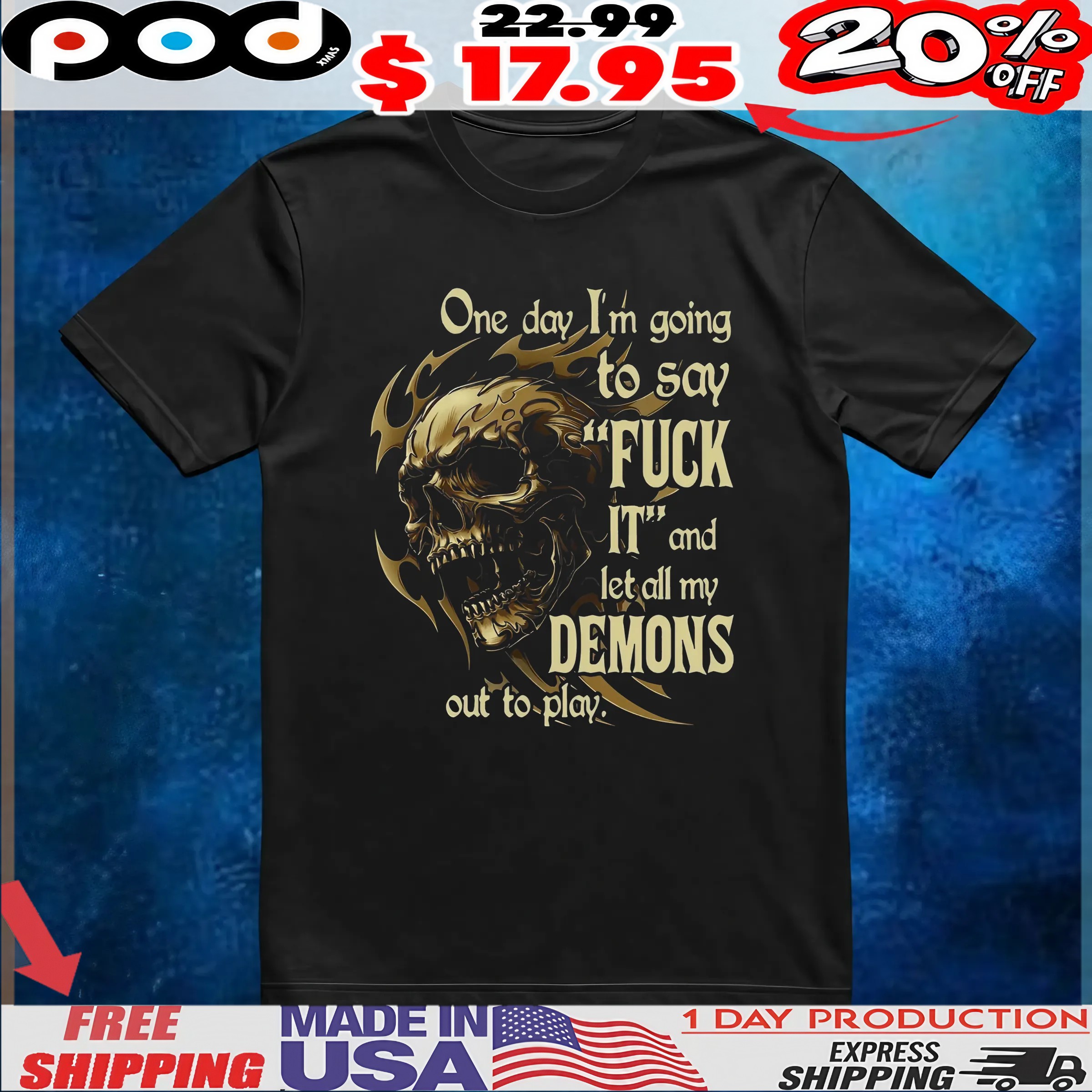 Skull One Day I'm Going To Say Fuck It And Let All My Demons Out To Play T Shirt