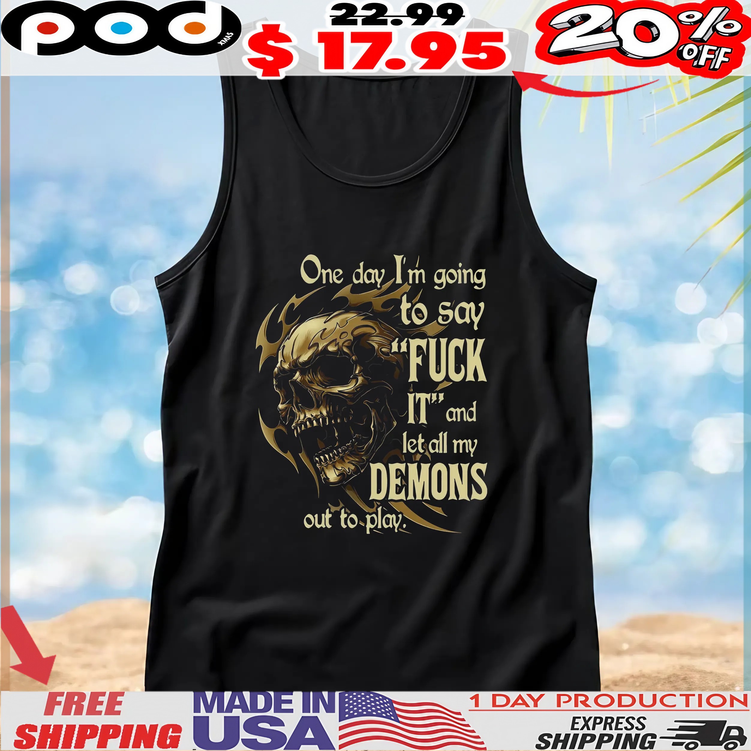 Skull One Day I'm Going To Say Fuck It And Let All My Demons Out To Play T Shirt