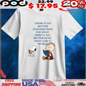 Snoopy And Linus Van Pelt There Is No Better Teacher Than The Holy Spirit & No Better Text Than God's Word T Shirt