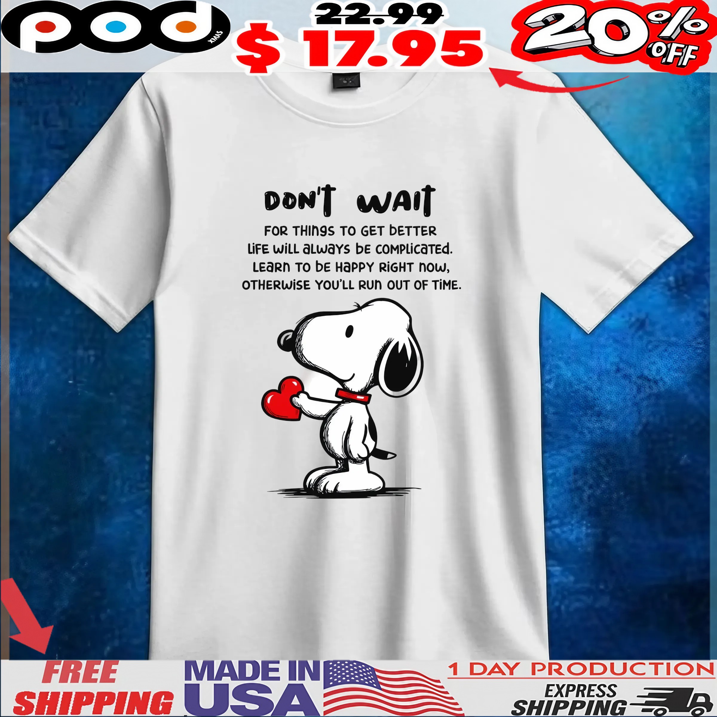 Snoopy Don't Wait For Things To Get Better Life Will Always Be Complicated Learn To Be Happy Right Now, Otherwise You'll Run Out Of Time T Shirt