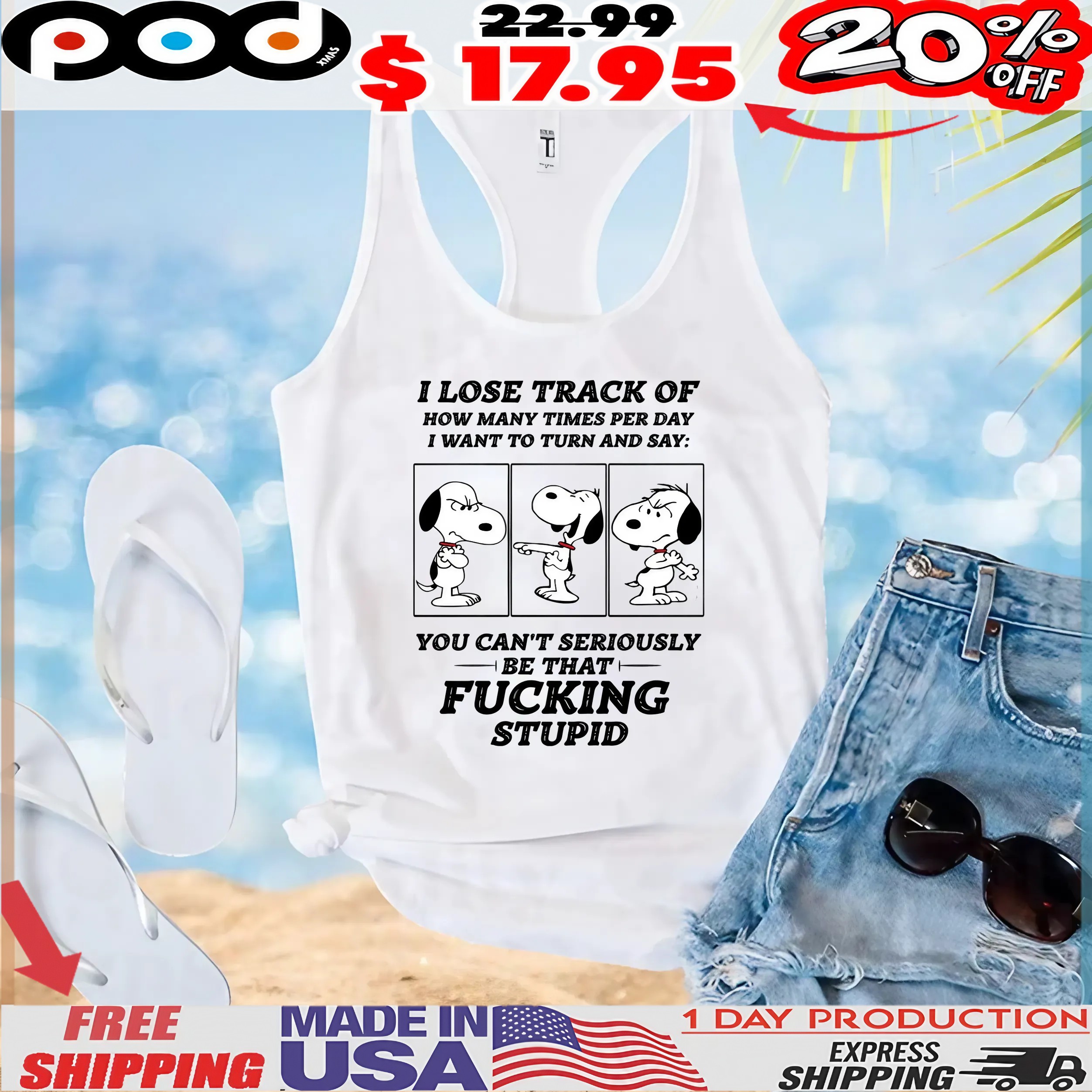 Snoopy Peanuts I Lose Track Of How Many Times Per Day I Want To Turn And Say You Can't Seriously Be That Fucking Stupid T Shirt Snoopy Peanuts I Lose Track Of How Many Times Per Day I Want To Turn And Say You Can't Seriously Be That Fucking Stupid T Shirt