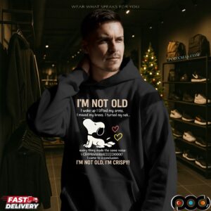 Snoopy Stretching I'm Not Old I Woke Up I Lifted My Arms I Move My Knees Every Thing Made The Same Noise I'm Crispy T Shirt