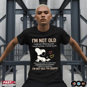 Snoopy Stretching I'm Not Old I Woke Up I Lifted My Arms I Move My Knees Every Thing Made The Same Noise I'm Crispy T Shirt