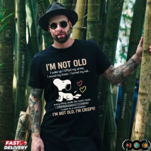 Snoopy Stretching I'm Not Old I Woke Up I Lifted My Arms I Move My Knees Every Thing Made The Same Noise I'm Crispy T Shirt