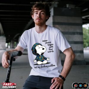 Snoopy The Peanuts Inner Peace Begins With Four Words not My Fucking Problem Meme T Shirt