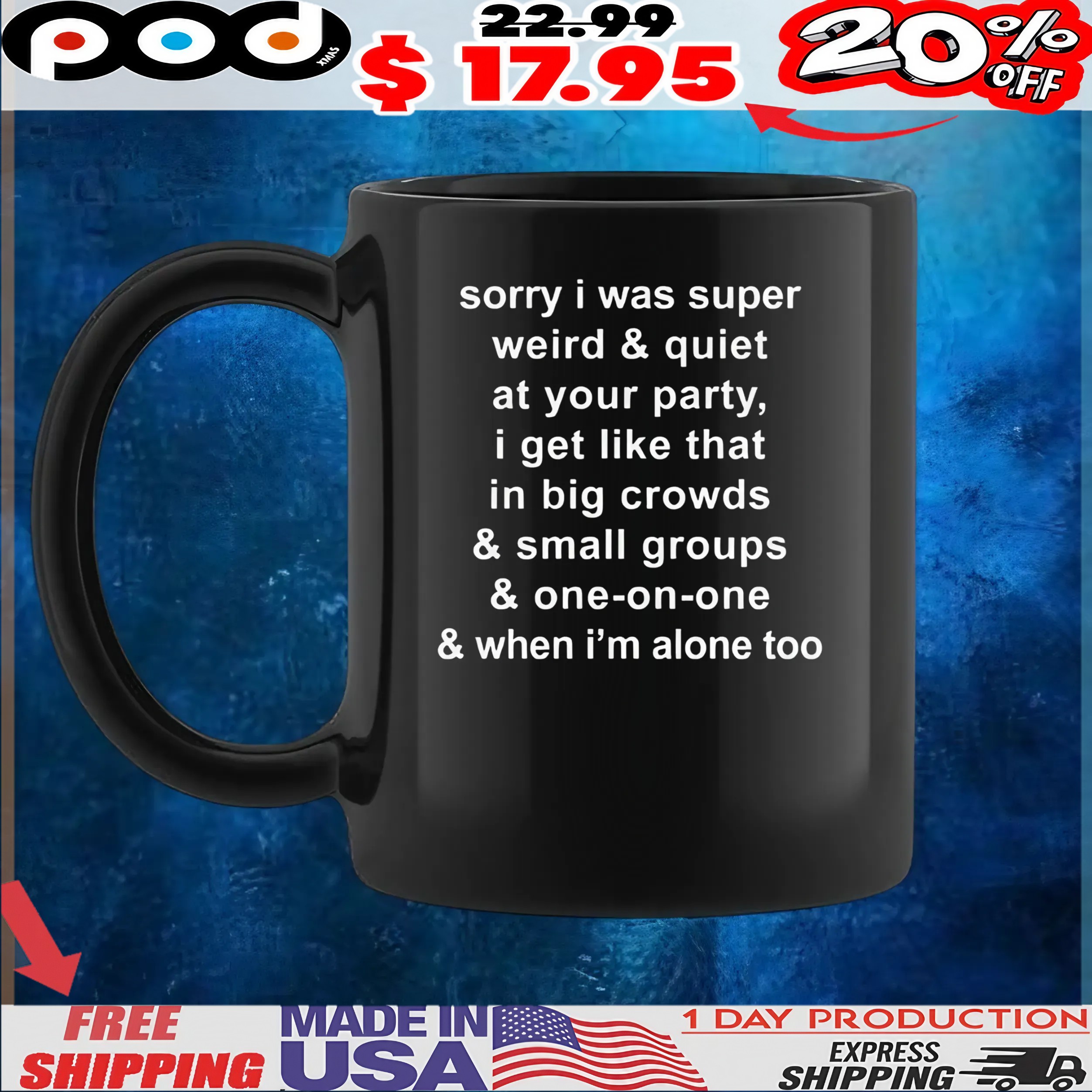 Sorry I Was Super Weird And Quiet At Your Party, I Get Like That In Big Crowds And Small Groups And One-on-one And When I'm Alone Too T Shirt