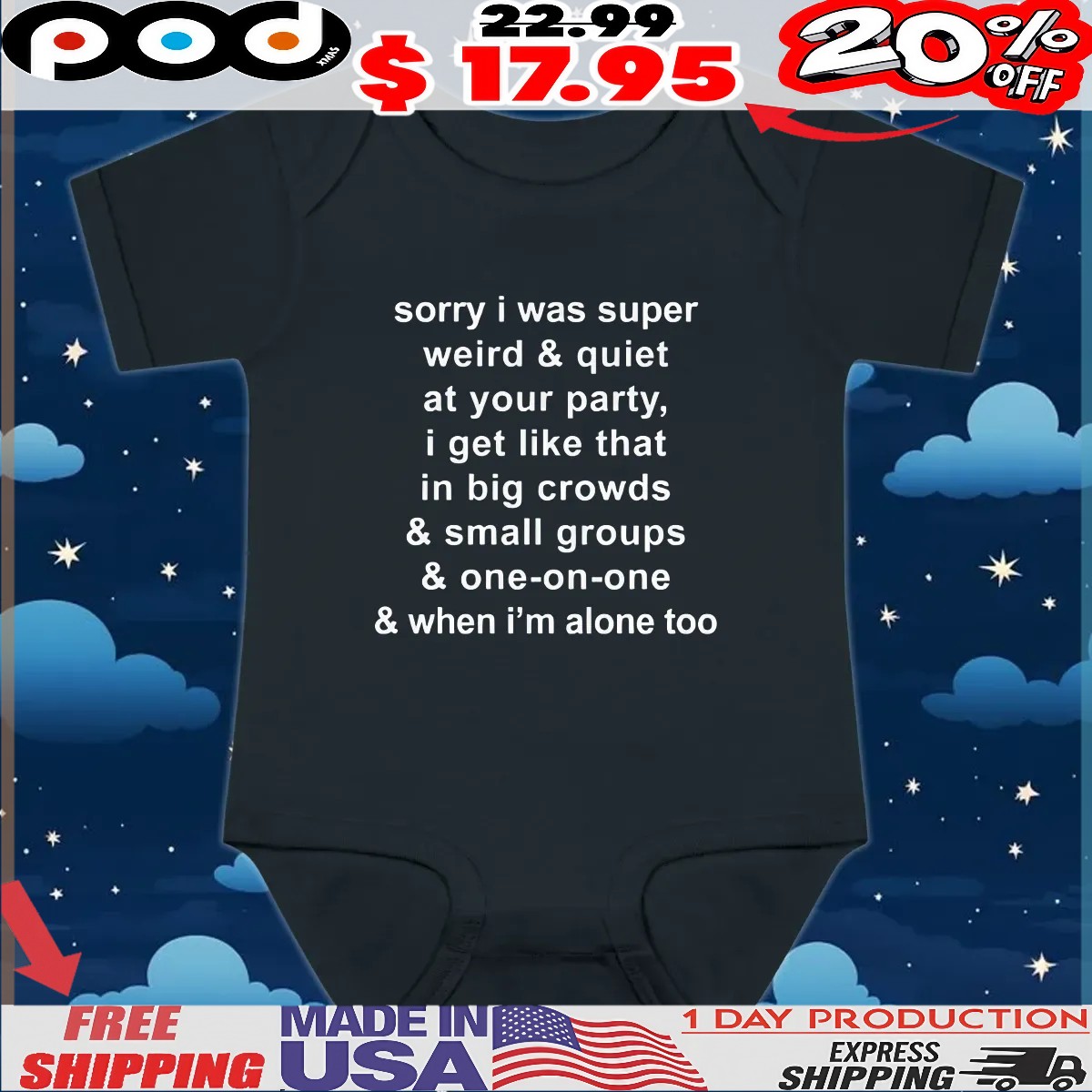 Sorry I Was Super Weird And Quiet At Your Party, I Get Like That In Big Crowds And Small Groups And One-on-one And When I'm Alone Too T Shirt