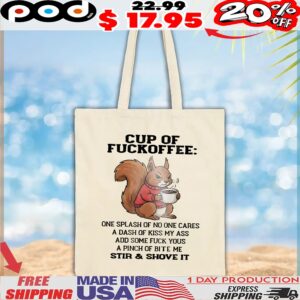 Squirrel Cup Of Fuckoffee One Splash Of No One Cares A Dash Of Kiss My Ass Add Some Fuck Yous A Pinch Of Bite Me Stir and Shove It T Shirt