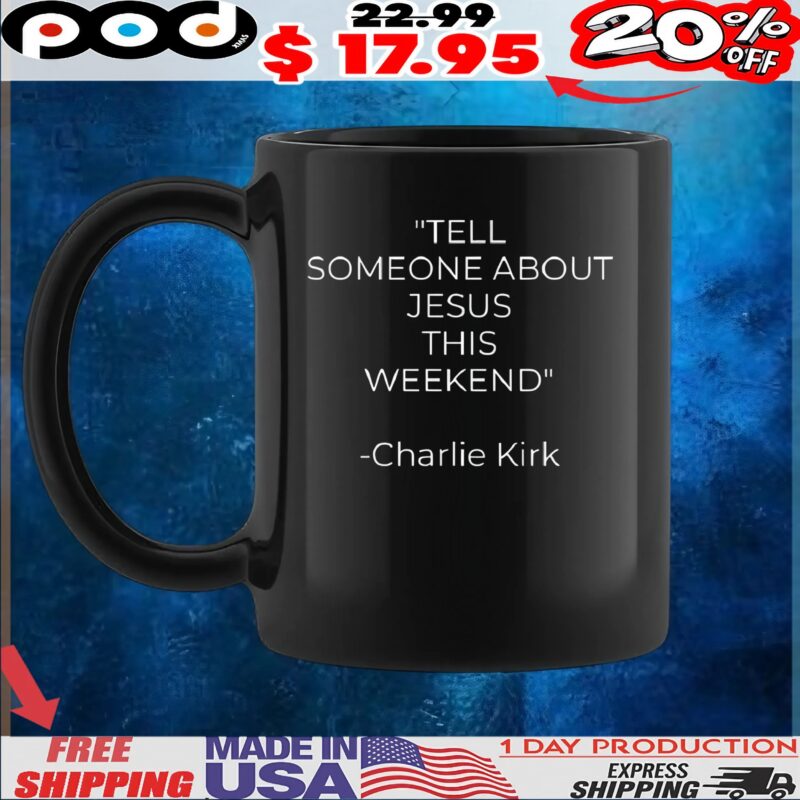 Tell Someone About Jesus This Weekend Charlie Kirk T Shirt