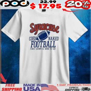 Syracuse Coed Naked Football First Down And Skin To Go T Shirt