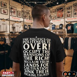 The Politics Of Politeness Is Over Occupy The Mansions Of The Rich Shirt