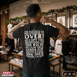 The Politics Of Politeness Is Over Occupy The Mansions Of The Rich Shirt