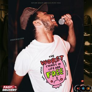 The Worst Things In Life Are Free T Shirt