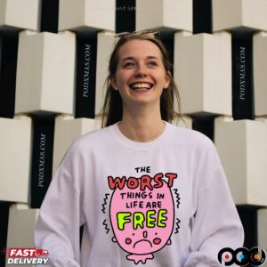 The Worst Things In Life Are Free T Shirt
