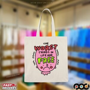 The Worst Things In Life Are Free T Shirt