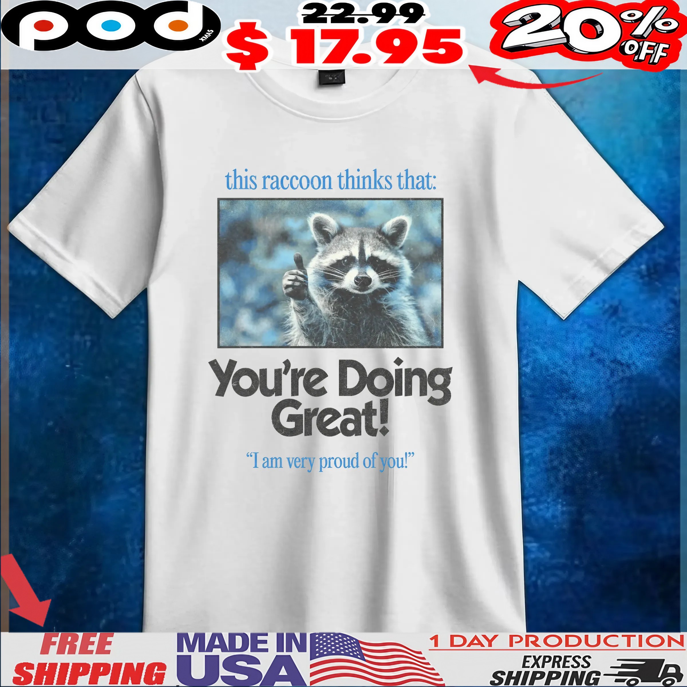 This Raccoon Thinks That You're Doing Great I Am Very Proud Of You T Shirt