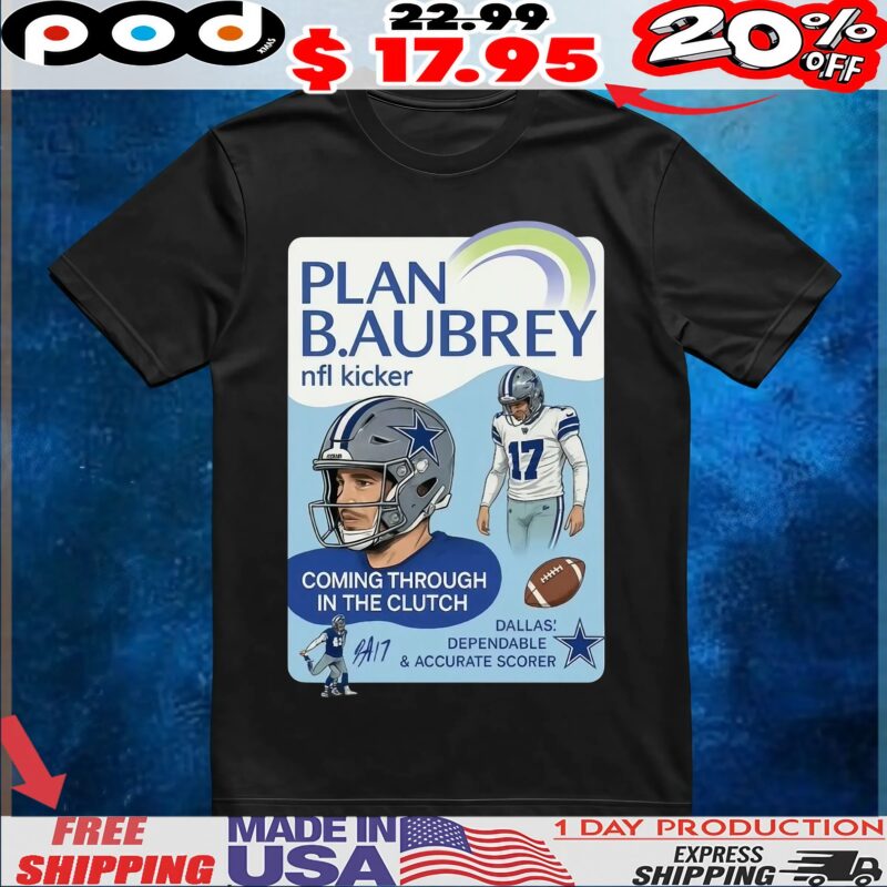 Plan Baubrey Nfl Kicker 17 Coming Through In The Clutch Dallas A17 Dependable And Accurate Scorer T Shirt