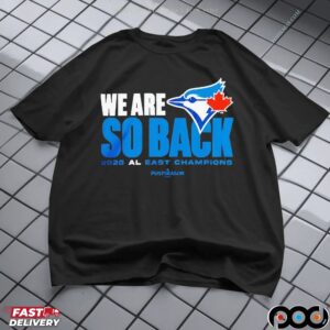 Toronto Blue Jays We Are So Back 2025 Al East Champions MLB Postseason T Shirt