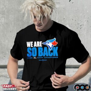 Toronto Blue Jays We Are So Back 2025 Al East Champions MLB Postseason T Shirt