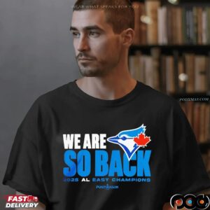 Toronto Blue Jays We Are So Back 2025 Al East Champions MLB Postseason T Shirt